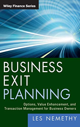 Business Exit Planning: Options, Value Enhancement, and Transaction Management for Business Owners (Wiley Finance)